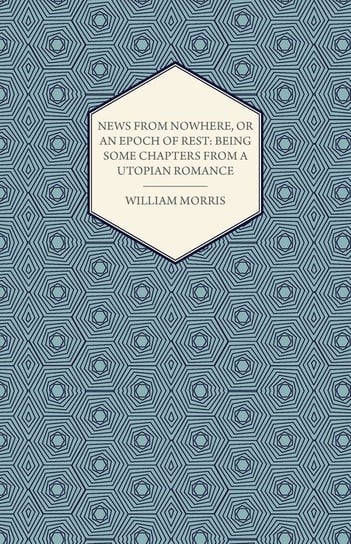News from Nowhere, or an Epoch of Rest Morris William