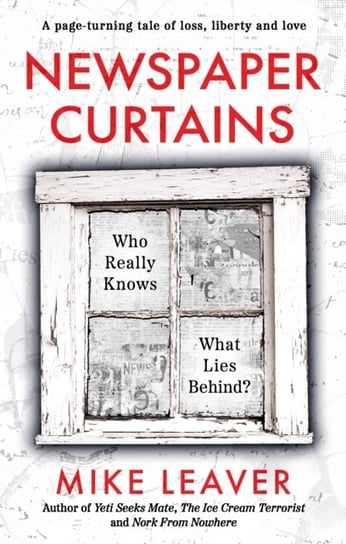 Newspaper Curtains: Who Really Knows What Lies Behind? Mike Leaver
