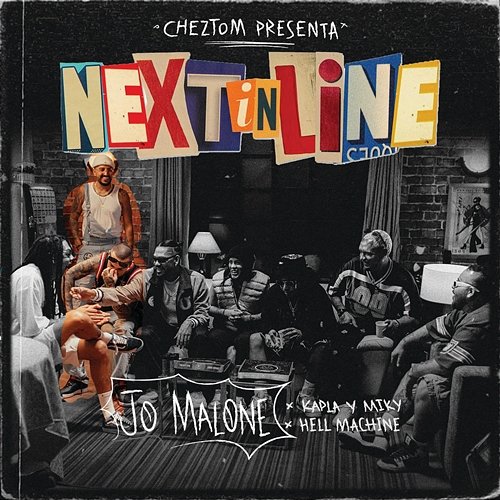 NEXT IN LINE: JO MALONE Cheztom, Kapla Y Miky, Hell Fucking Machine