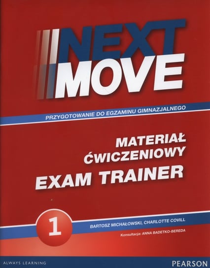 Next Move 1. Exam Trainer. Materiał ćwiczeniowy. Gimnazjum Michałowski Bartosz, Covill Charlotte
