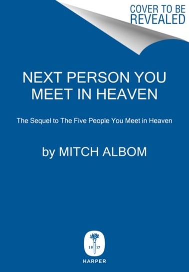 Next Person You Meet in Heaven: The Sequel to The Five People You Meet in Heaven Albom Mitch