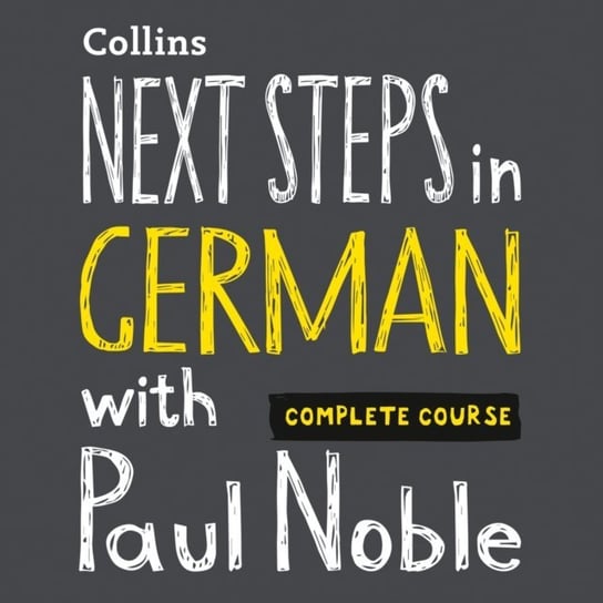 Next Steps in German with Paul Noble for Intermediate Learners - Complete Course: German Made Easy with Your 1 million-best-selling Personal Language Coach Noble Paul