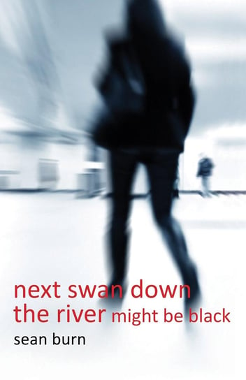 Next Swan Down the River Might be Black Sean Burn