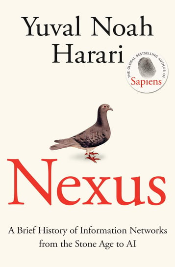 Nexus. A Brief History of Information Networks from the Stone Age to AI Harari Yuval Noah