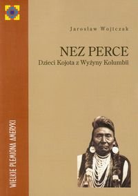 Nez Perce. Dzieci Kojota z Wyżyny Kolumbii Wojtczak Jarosław