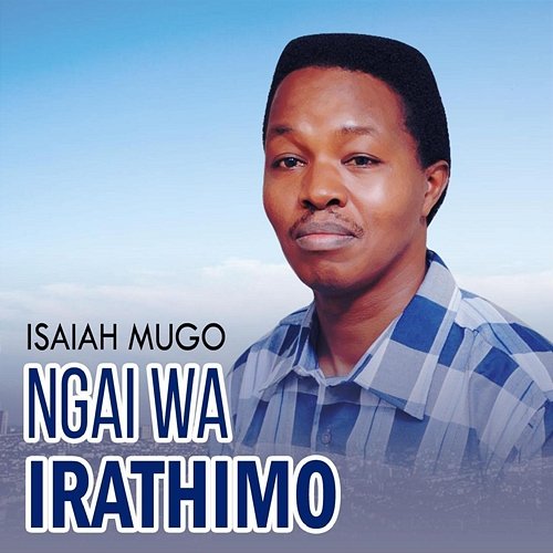 NGAI WA IRATHIMO Isaiah Mugo