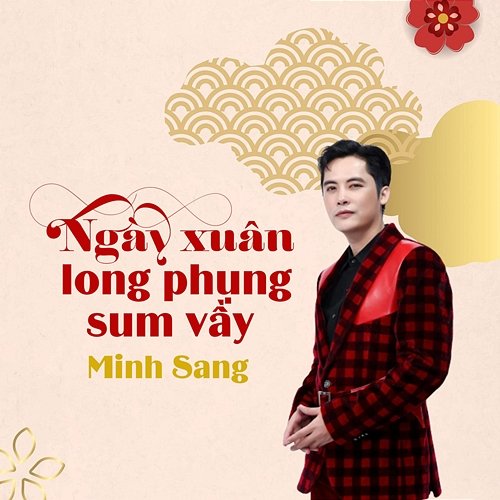 Ngày Xuân Long Phụng Sum Vầy Minh Sang