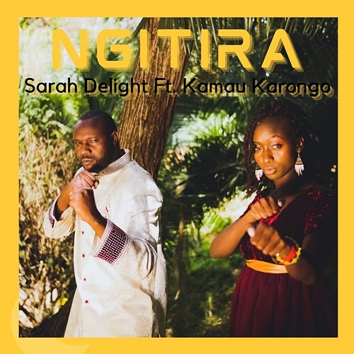 Ngitira Sarah Delight feat. Kamau Karongo