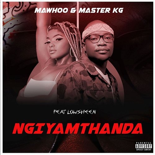 Ngiyamthanda Mawhoo and Master KG feat. Lowsheen