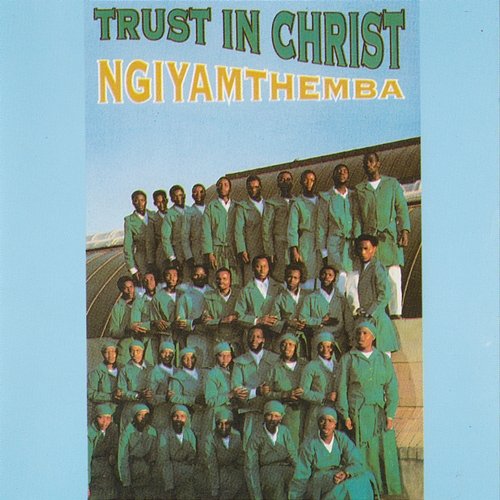 Ngiyamthemba Trust in Christ