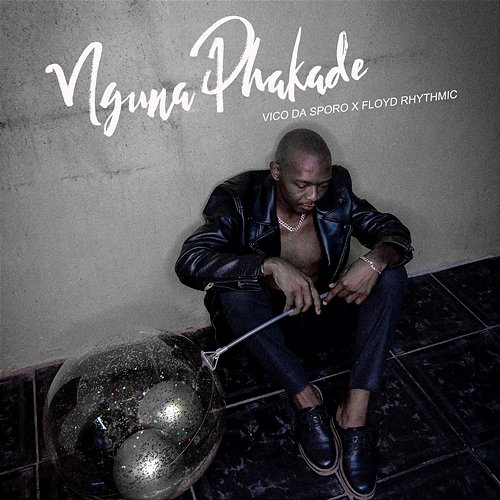 Nguna Phakade Vico Da Sporo & Floyd Rhythmic