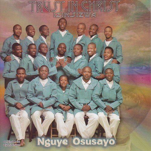 Nguye Osusayo Trust In Christ - Izinsizwa