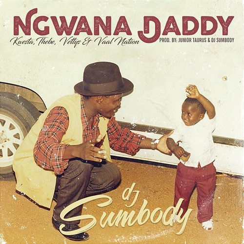 Ngwana Daddy DJ Sumbody feat. Kwesta, Thebe, Vettys & Vaal Nation