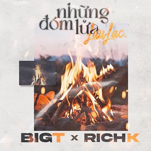 Những Đóm Lửa Lưu Lạc Big T feat. Rich.K