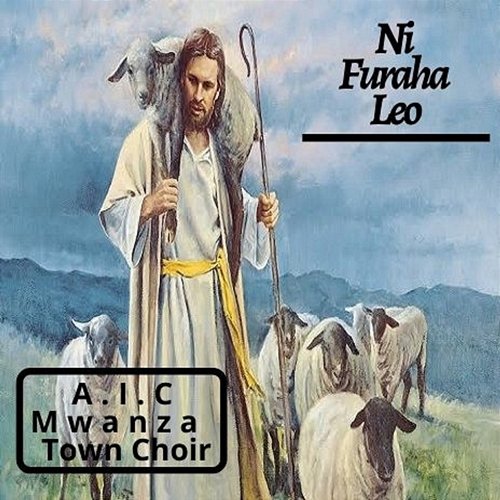 Ni Furaha Leo A.I.C Mwanza Town Choir