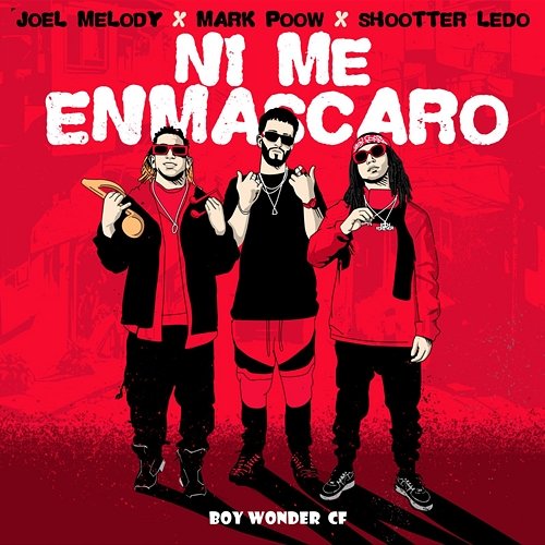 Ni Me Enmascaro Joel Melody, Mark Poow & Boy Wonder CF feat. Shootter Ledo