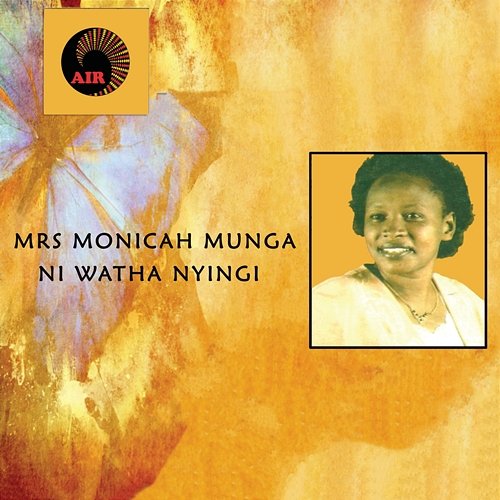 Ni Watha Nyingi Mrs. Monicah Munga