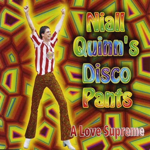 Niall Quinn's Disco Pants Love Supreme