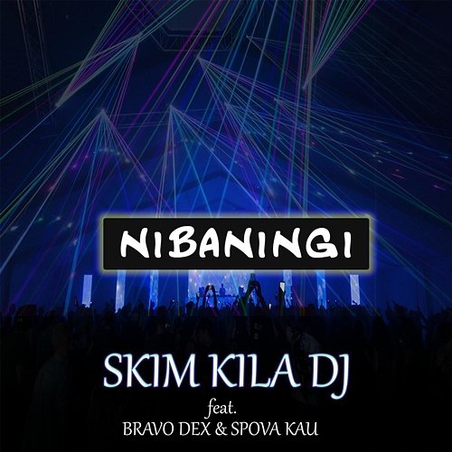 Nibaningi Skim Kila Dj feat. Bravo Dex, Spova Kau