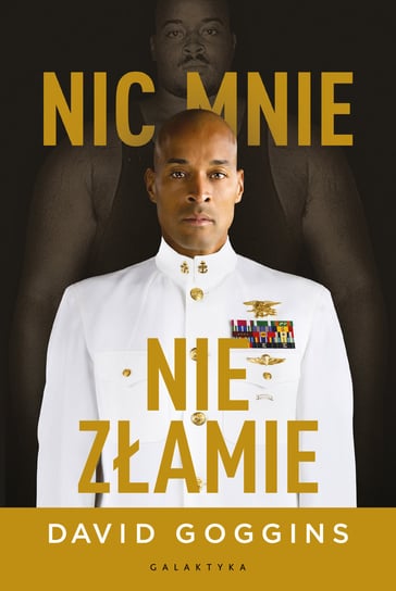 Nic mnie nie złamie. Zapanuj nad swoim umysłem i pokonaj przeciwności losu Goggins David