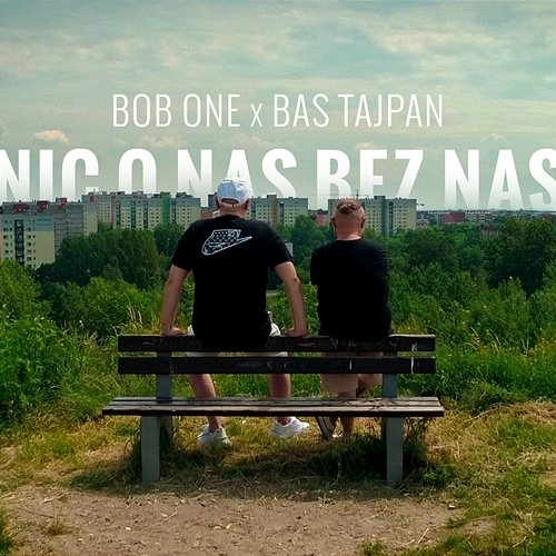 Nic o nas bez nas Bob One, Bas Tajpan