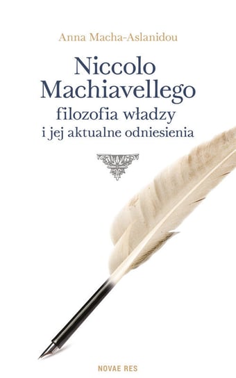 Niccolo Machiavellego filozofia władzy i jej aktualne odniesienia Aslanidou-Macha Anna