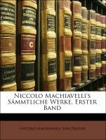 Niccolo Machiavelli's Sämmtliche Werke, Erster Band Machiavelli Niccol, Ziegler Joh, Machiavelli Niccolo