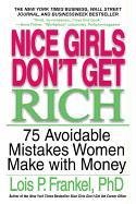 Nice Girls Don't Get Rich: 75 Avoidable Mistakes Women Make with Money Frankel Lois P.