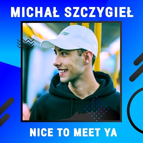 Nice To Meet Ya Michał Szczygieł