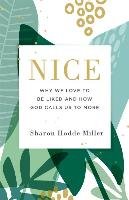 Nice: Why We Love to Be Liked and How God Calls Us to More Hodde Miller Sharon