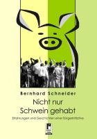 Nicht nur Schwein gehabt... Schneider Bernhard