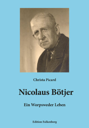 Nicolaus Bötjer - Ein Worpsweder Leben Edition Falkenberg