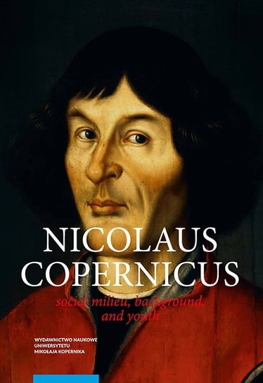 Nicolaus Copernicus Social milieu, background, and youth Mikulski Krzysztof