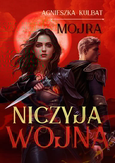 Niczyja wojna. Mojra. Tom 3 Kulbat Agnieszka