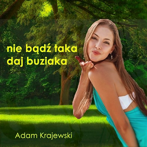 Nie bądź Taka Daj Buziaka Adam Krajewski