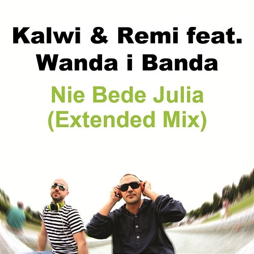 Nie Bede Julia feat. Wanda i Banda (Extended Mix) Kalwi & Remi