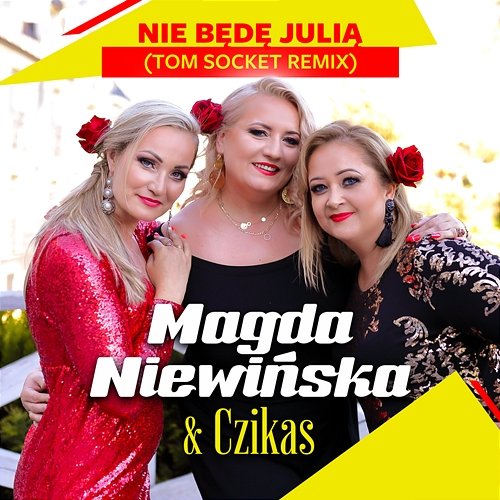 Nie Będę Julią (Tom Socket Remix) Magda Niewińska & Czikas