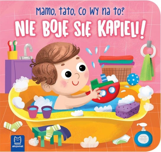 Nie boję się kąpieli! Mamo, tato, co wy na to? Opracowanie zbiorowe