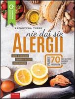 Nie daj się alergii. Dieta w alergiach i nietolerancjach pokarmowych Turek Katarzyna