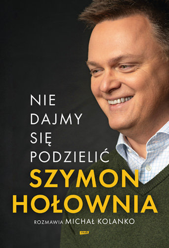 Nie dajmy się podzielić Hołownia Szymon, Kolanko Michał