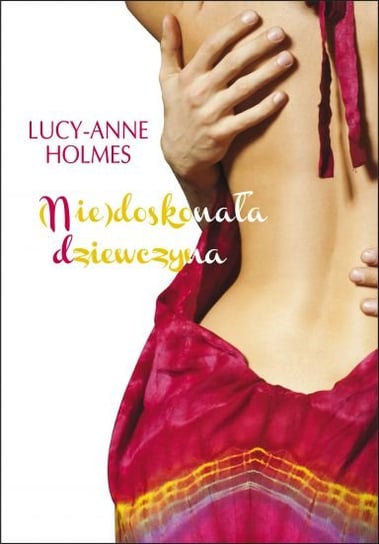(Nie)doskonała dziewczyna Holmes Lucy-Anne