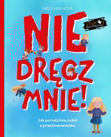 Nie dręcz mnie! Jak poradziłam sobie z prześladowaniem Niels Van Hove