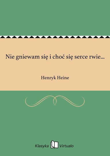 Nie gniewam się i choć się serce rwie... Heine Henryk