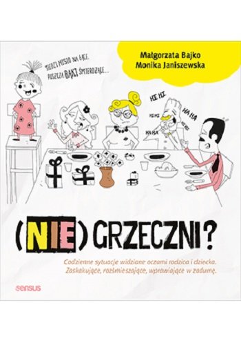 (Nie)grzeczni? Codzienne sytuacje widziane oczami rodzica i dziecka Janiszewska Monika, Bajko Małgorzata