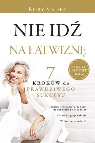 Nie idź na łatwiznę. Siedem kroków do prawdziwego sukcesu Vaden Rory