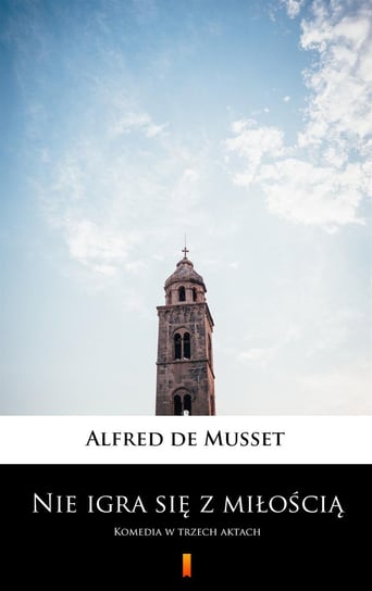 Nie igra się z miłością De Musset Alfred