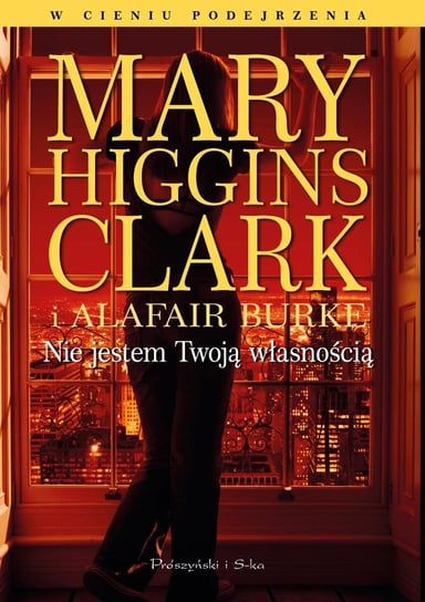 Nie jestem twoją własnością Higgins Clark Mary, Burke Alafair S.