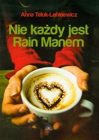 Nie każdy jest Rain Manem Teluk-Lenkiewicz Anna