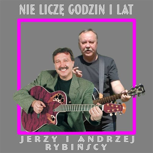 Nie Liczę Godzin i Lat Jerzy Rybiński & Andrzej Rybiński