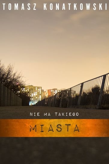 Nie ma takiego miasta Konatkowski Tomasz